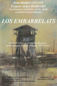 GILLOT, JEAN-JACQUES / BODDART, FRANCIS-ANDR/ LACHAPELLE DU BOIS, GUY-FRANCIS ET NOMBRE DE CONTRIBUTEURS - Los Embarbelats. Plus d'un millier de prisonniers de guerre parmi beaucop d'autres (Prigord, 1939 - 1945)