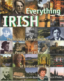 RUCKENSTEI, LELIA / O'MALLEY, JAMES A (EDITED BY) - Everything Irish. The history, literature, art, music, people and places of Ireland from A - Z