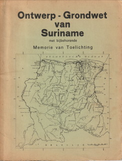 GRONDWET COMMISSIE - Ontwerp-Grondwet van Suriname met bijbehorende Memorie van Toelichting