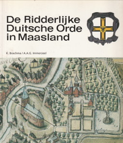 BOSCHMA, K / IMMERZEEL, A.A.G - De Ridderlijke Duitsche Orde in Maasland 1241 - 1991