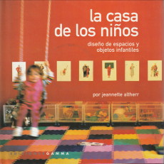 ALTHERR, JEANNETTE - La casa de los nios. Diseo de espacios y objetos infantiles