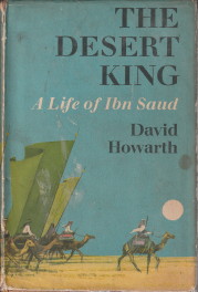 HOWARTH, DAVID - The desert king. A life of Ibn Saud