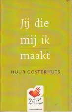 OOSTERHUIS, HUUB - Jij die mij ik maakt