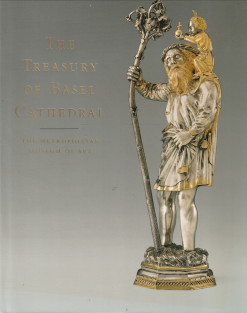 HUSBAND, TIMOTHY WITH CONTRIBUTIONS BY CHAPUIS, JULIAN - The treasury of Basel Cathedral