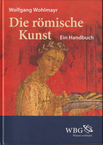 WOHLMAYR, WOLFGANG - Die rmische Kunst. Ein Handbuch