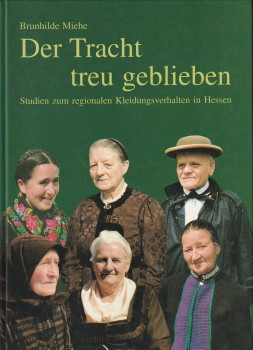 MIEHE, BRUNHILDE - Der Tracht treu geblieben. Studien zum regionalen Kleidungsverhalten in Hessen