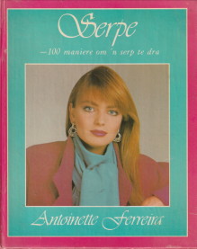 FERREIRA, ANTOINETTE - Serpe. 100 Maniere om 'n serp te dra