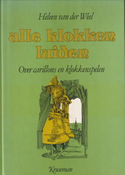 WEEL, HELEEN VAN DER - Alle klokken luiden. Over carillons en klokkenspelen