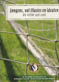 COMMISSIE GESCHIEDSCHRIJVING WV-HEDW - Jongens, vol illusies en idealen -WV-HEDW 1908-2008. De kleurrijke geschiedenis van Wilhelmina Vooruit - Hortus Eendracht Doet Winnen. 3 Delen compleet en cassette