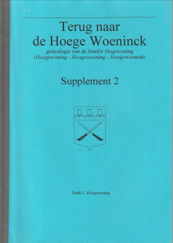 HOOGEWONING, FRANK C - Terug naar de Hoege Woeninck. Genealogie van de familie Hogewoning (Hoogewoning - Hoohewooning - Hoogewoonink). Supplement 2