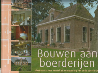 REDAKTIE - Bouwen aan boerderijen. Ideenboek voor herstel en vernieuwing van oude boerderijen