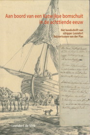 VINK, LEENDERT DE - Aan boord van een Katwijkse bomschuit in de achttiende eeuw. Het handschrift van schipper Leendert Buijsertszoon van der Plas