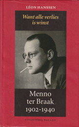 HANSSEN< LON - Menno ter Braak 1902 -1940. Deel n 1902 - 1930. Want alle verlies is winst
