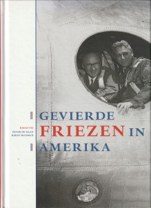 HAAN, PETER DE / HUISMAN, KERST (REDACTIE) - Gevierde Friezen in Amerika