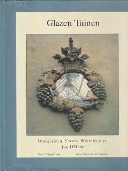 GROOTE, CHRISTINE DE - Glazen tuinen. Oranjerien, serres, wintertuinen Luc D'Hulst