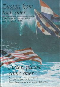 GALAMA, DR. ANNEMIEKE (MET EEN INLEIDING VAN /INTRODUCED BY) - Zuster kom toch over. Belevenissen van een emigrantenfamilie uit Friesland. Brieven uit Amerika uit de periode 1894-1933. Sister, please come over. Experiences of an immigrant-family from Frieland /Netherlands.Letters from America in the period 1894-1933