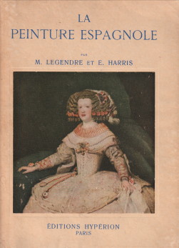 LEGENDRE, M ET HARRIS, E - La peinture Espagnole