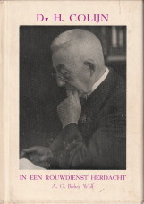 BARKEY WOLF, A.G - Dr. H. Colijn in een rouwdienst herdacht. Christus mea petra