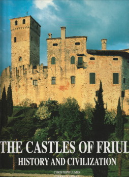 ULMER, CHRISTPH - The castles of Friuli. History and civilization