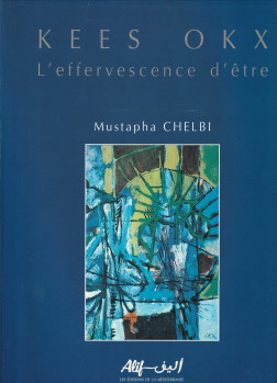 CHELBI, MUSTAPHA - Kees Okx. L'effervescence d'tre