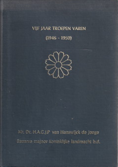 HANSWIJCK DE JONGE, MR. DR. H.A.G.J.P - Vijf jaar troepen varen (1946 - 1950)