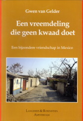 GELDER, GWEN VAN - Een vreemdeling die geen kwaad doet. Een bijzondere vriendschap in Mexico