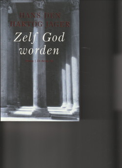 HARTOG JAGER, HANS DEN - Zelf God worden. Roman