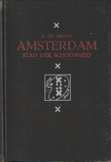 GROOT, C. DE - Amsterdam. Stad der schoonheid