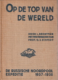 BRONTMAN, L M.M.V. PROF. O.J. SCHMIDT (TEVENS VOORWOORD) - Op de top van de wereld. De Russische Noordpoolexpeditie en de overwintering van Papanin en zijn mannen op de drijvende ijsschots 1937 - 1938