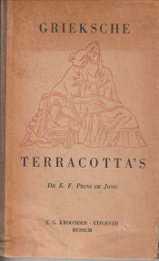 PRINS DE JONG, DR. E.F - Grieksche terracotta's. Een kort overzicht van het belang, de bestemming, de vervaardiging en de kunsthistorische ontwikkeling