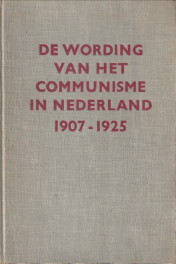 RAVESTEIJN, DR. W. VAN - De wording van het communisme in Nederland 1907 - 1925