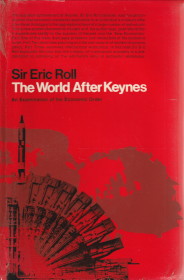 ROLL, ERIC - The world after Keynes. An examination of the economic order