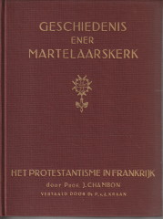 CHAMBON, JOSEPH) - Geschiedenis ener martelaarskerk. Het Protestantisme in Frankrijk tot aan de Revolutie