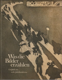 SCHAAR, ECKHARD (AUSWAHL UND BEARBEITUNG) UNTER MITARBEIT VON ULRICH RTER - Was die Bilder erzhlen. Graphik aus sechs Jahrhunderten