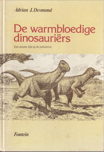 DESMOND, ADRIAN J - De warmbloedige dinosaurirs. Een nieuwe kijk op de prehistorie