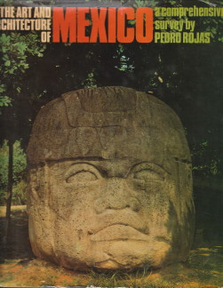 ROJAS, PEDRO - The art and architecture of Mexico from 10,000 BC to the presdent day