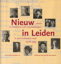 HARST, GERARD VAN DER & LUCASSEN, LEO (M.M.V. ANNETTE VAN RIJN) - Nieuw in Leiden. Plaats en betekenis van vreemdelingen in een Hollandse stad (1918- 1955)