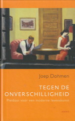 DOHMEN, JOEP - Tegen de onverschilligheid. Pleidooi voor een moderne levenskunst