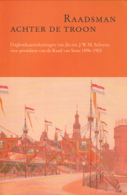 VALK, J.P. DE (UITGEGEVEN DOOR) - Raadsman achter de troon. Dagboekaantekeningen van jhr.mr. J.W.M. Schorer vice-president van de Raad van Starte 1896-1903.