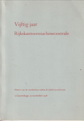  - Vijftig jaar Rijkskantoormachinecentrale. Teksten van de voordrachten tijdens de jubileumconferentie
