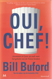 BUFORD, BILL - Oui, chef !. Avonturen in Lyon: op zoek naar het geheim van de Franse keuken
