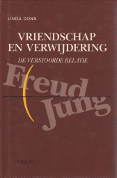 DONN, LINDA - Vriendschap en verwijdering. De verstoorde relatie Freud/Jung