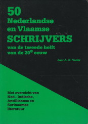 VADER, A.N - 50 Nederlandse en Vlaamse schrijvers van de tweede helft van de 20ste eeuw. Met overzicht van Ned. -Indische., Antilliaanse en Surinaamse literatuur.
