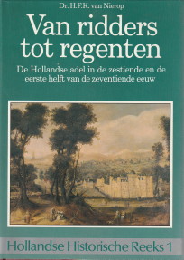 NIEROP, DR. H.F.K. VAN - Van ridders tot regenten. De Hollandse adel in de zestiende en de eerste helft van de zeventiende eeuw