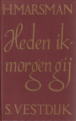 MARSMAN, H. EN VESTDIJK, S - Heden ik, morgen gij aangevuld met een reeks van brieven met betrekking tot het ontstaan van deze roman