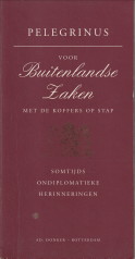 PELEGRINUS - Voor Buitenlandse Zaken met de koffer op stap. Somtijds ondiplomatieke herinneringen