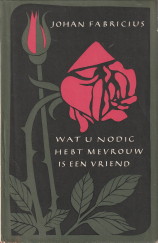 FABRICIUS, JOHAN - Wat u nodig hebt, mevrouw, is een vriend