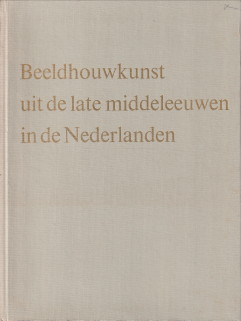 THIENEN, PROF. DR. F.W.S. VAN - Beeldhouwkunst uit de late middeleeuwen in de Nederlanden