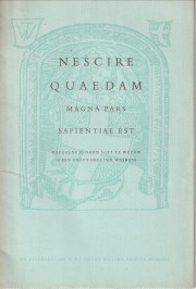 VRIES, THOM J. DE - Nescire Quaedam. Magna pars sapentiae Est. Bepaalde dingen niet te weten is een groot deel der wijsheid