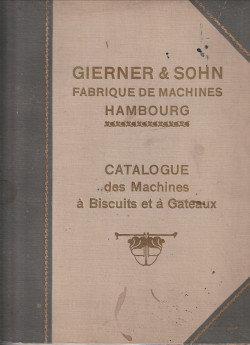 GIERNER & SOHN. FABRIQUE DES MACHINES HAMBOURG - Catalogue des machines  biscuits et  gatataux